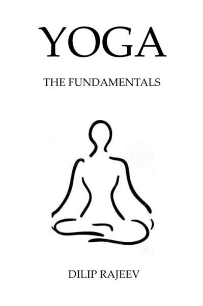 Yoga - Dilip Rajeev - Books - Createspace Independent Publishing Platf - 9781535070522 - July 1, 2016
