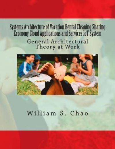 Systems Architecture of Vacation Rental Cleaning Sharing Economy Cloud Applications and Services Iot System - William S Chao - Książki - Createspace Independent Publishing Platf - 9781535351522 - 19 lipca 2016