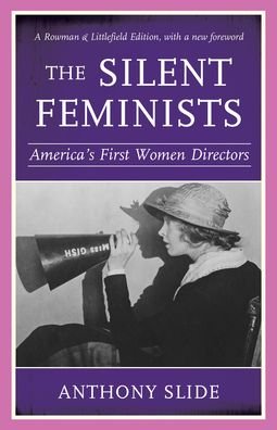 Cover for Anthony Slide · The Silent Feminists: America's First Women Directors (Paperback Book) [Rowman &amp; Littlefield edition] (2022)