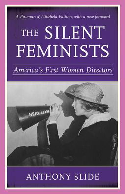 Cover for Anthony Slide · The Silent Feminists: America's First Women Directors (Taschenbuch) [Rowman &amp; Littlefield edition] (2022)