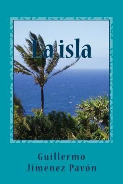 La Isla de la Vida - Gjp Guillermo Jimenez Pavon - Bøker - Createspace Independent Publishing Platf - 9781541361522 - 2017