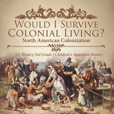 Cover for Baby Professor · Would I Survive Colonial Living? North American Colonization US History 3rd Grade Children's American History (Paperback Book) (2021)