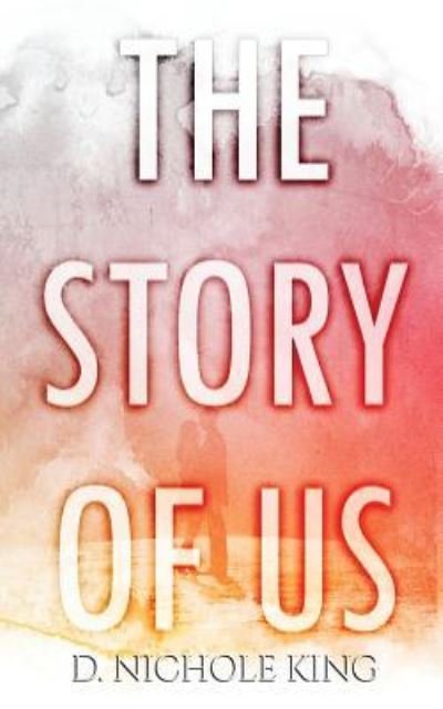 Cover for D Nichole King · The Story of Us (Pocketbok) (2017)
