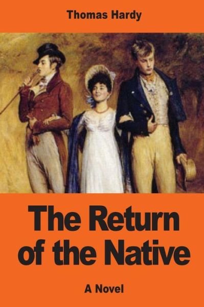 The Return of the Native - Thomas Hardy - Books - Createspace Independent Publishing Platf - 9781543086522 - February 13, 2017