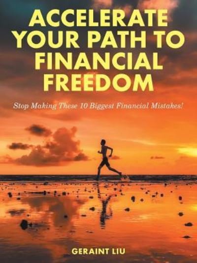 Cover for Geraint Liu · Accelerate Your Path to Financial Freedom (Pocketbok) (2018)