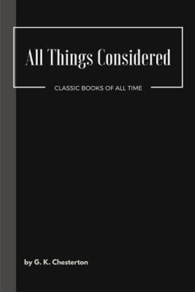 All Things Considered - G K Chesterton - Książki - Createspace Independent Publishing Platf - 9781548081522 - 14 czerwca 2017