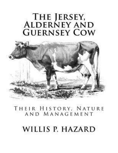 Cover for Willis P Hazard · The Jersey, Alderney and Guernsey Cow (Paperback Book) (2017)