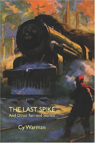 Cover for Cy Warman · The Last Spike and Other Railroad Stories (Paperback Book) (2006)