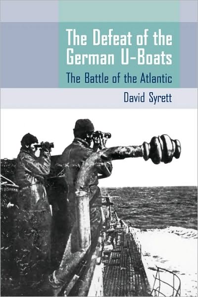 Cover for David Syrett · The Defeat of the German U-Boats: The Battle of the Atlantic (Paperback Book) (2010)