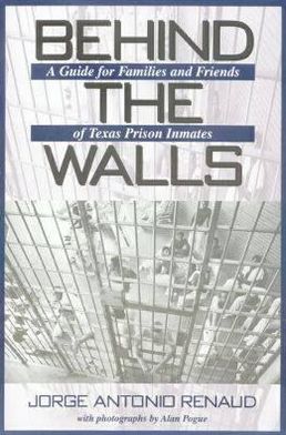 Cover for Jorge Antonio Renaud · Behind the Walls: A Guide for Families and Friends of Texas Prison Inmates - North Texas Crime and Criminal Justice Series (Hardcover Book) (2002)