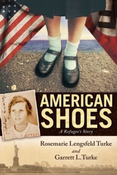 Cover for Turke, Rosemarie Lengsfeld (Rosemarie Lengsfeld Turke) · American Shoes: A Refugee's Story (Hardcover Book) (2022)