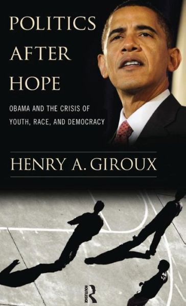 Cover for Henry A. Giroux · Politics After Hope: Obama and the Crisis of Youth, Race, and Democracy (Hardcover Book) (2010)