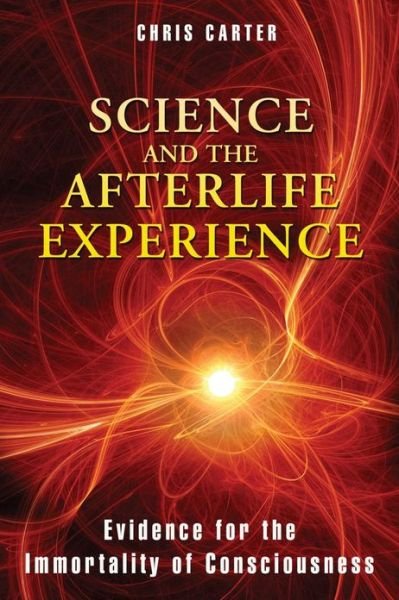 Cover for Chris Carter · Science and the Afterlife Experience: Evidence for the Immortality of Consciousness (Taschenbuch) (2012)