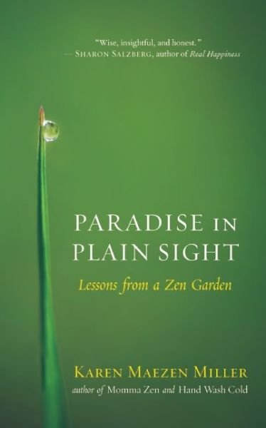 Cover for Karen Maezen Miller · Paradise in Plain Sight: Lessons from a Zen Garden (Paperback Book) (2014)