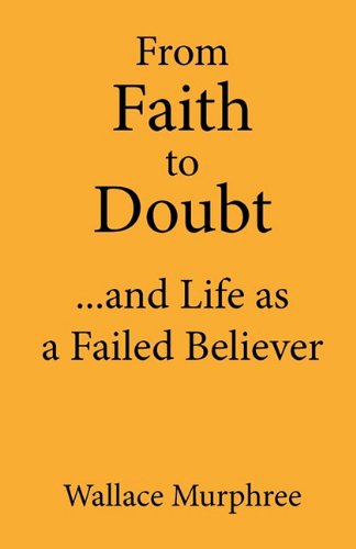 Cover for Wallace Murphree · From Faith to Doubt...and Life as A Failed Believer (Paperback Bog) (2011)