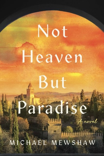 Cover for Michael Mewshaw · Not Heaven but Paradise (Hardcover Book) (2025)
