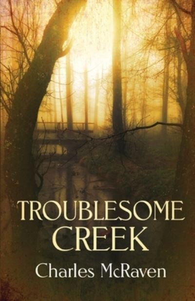 Cover for Charles McRaven · Troublesome Creek (Book) (2021)