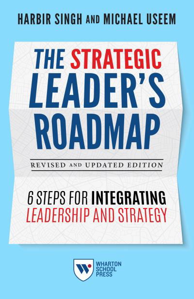 Cover for Harbir Singh · The Strategic Leader's Roadmap, Revised and Updated Edition: 6 Steps for Integrating Leadership and Strategy (Hardcover Book) (2021)