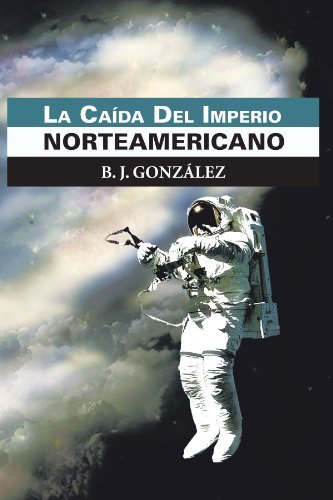 Cover for B J González · La Caída Del Imperio Norteamericano (Pocketbok) [Spanish edition] (2011)