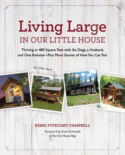 Cover for Kerri Fivecoat-Campbell · Living Large in Our Little House Thriving in 480 Square Feet with Six Dogs, a Husband, and One Remote--Plus More Stories of How You Can Too (Hardcover Book) (2016)