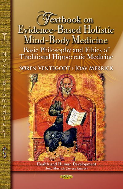 Cover for Søren Ventegodt · Textbook on Evidence-Based Holistic Mind-Body Medicine: Basic Philosophy &amp; Ethics of Traditional Hippocratic Medicine (Inbunden Bok) (2013)