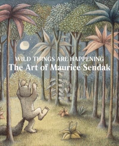 Cover for Maurice Sendak · Wild Things Are Happening: The Art of Maurice Sendak (Inbunden Bok) (2022)