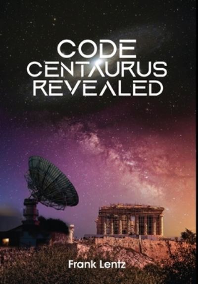 Cover for Frank Lentz · Code Centaurus Revealed (Hardcover Book) (2021)