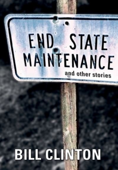 Cover for President Bill Clinton · End State Maintenance and Other Stories (Innbunden bok) (2021)