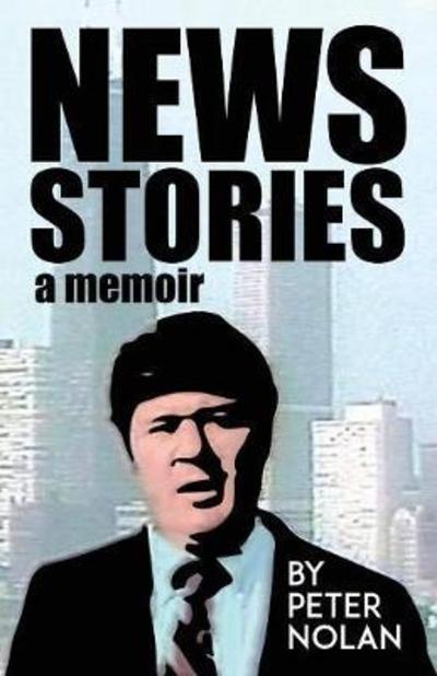 News Stories: A Memoir - Nolan, Peter (Staffordshire University) - Books - Gatekeeper Press - 9781642370522 - March 15, 2018