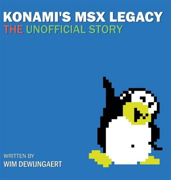 Cover for Wim Dewijngaert · Konami's MSX Legacy: the unofficial story (Hardcover Book) (2018)