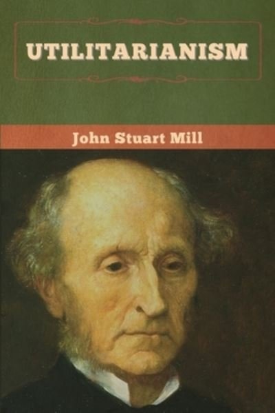 Utilitarianism - John Stuart Mill - Livros - Bibliotech Press - 9781647995522 - 12 de junho de 2020
