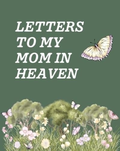 Cover for Patricia Larson · Letters To My Mom In Heaven: Wonderful Mom - Heart Feels Treasure - Keepsake Memories - Grief Journal - Our Story - Dear Mom - For Daughters - For Sons (Paperback Book) (2020)