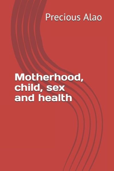 Cover for Ogundare Feranmi · Motherhood, child, sex and health (Paperback Book) (2019)
