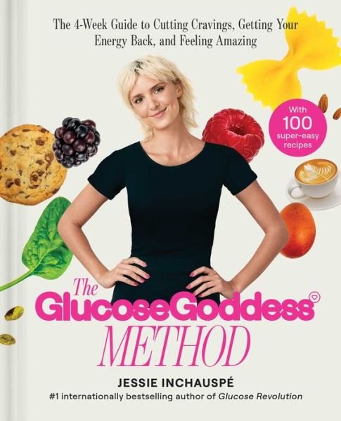 The Glucose Goddess Method: The 4-Week Guide to Cutting Cravings, Getting Your Energy Back, and Feeling Amazing - Jessie Inchauspe - Kirjat - S&S/Simon Element - 9781668024522 - tiistai 2. toukokuuta 2023