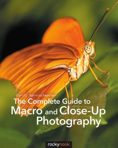 Cover for Cyrill Harnischmacher · The Complete Guide to Macro and Close-Up Photography (Paperback Book) [New edition] (2016)