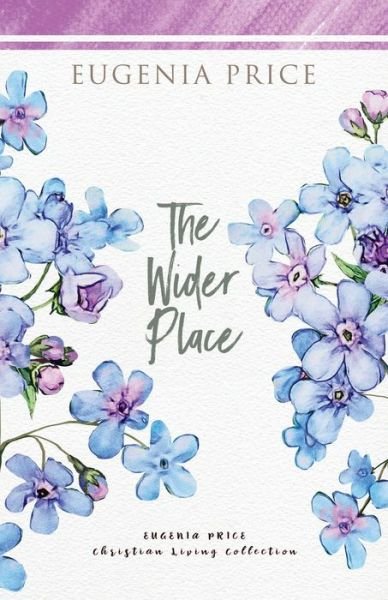 The Wider Place - The Eugenia Price Christian Living Collection - Eugenia Price - Livres - Turner Publishing Company - 9781684426522 - 6 mai 2021