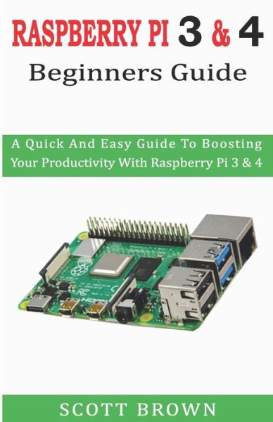 Cover for Scott Brown · Raspberry Pi 3 &amp; 4 Beginners Guide (Paperback Book) (2019)