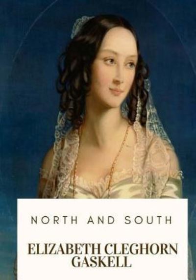 North and South - Elizabeth Cleghorn Gaskell - Książki - Createspace Independent Publishing Platf - 9781719137522 - 16 maja 2018