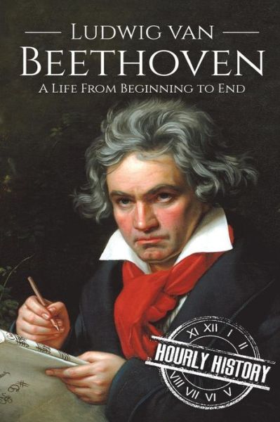 Cover for Hourly History · Ludwig van Beethoven A Life From Beginning to End (Paperback Book) (2018)