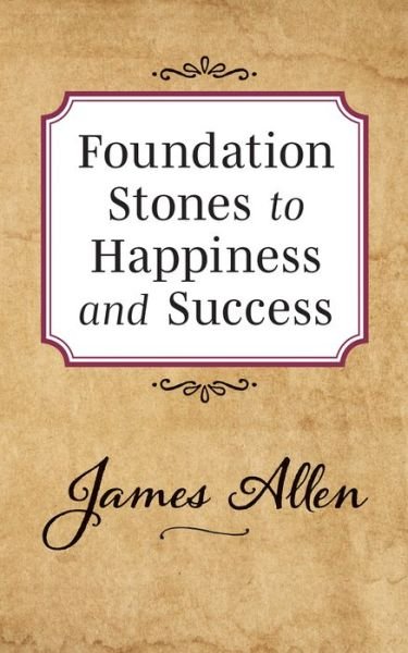 Foundation Stones to Happiness and Success - James Allen - Books - G&D Media - 9781722502522 - August 29, 2019