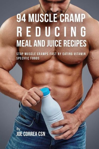 Cover for Joe Correa CSN · 94 Muscle Cramp Reducing Meal and Juice Recipes (Paperback Book) (2018)