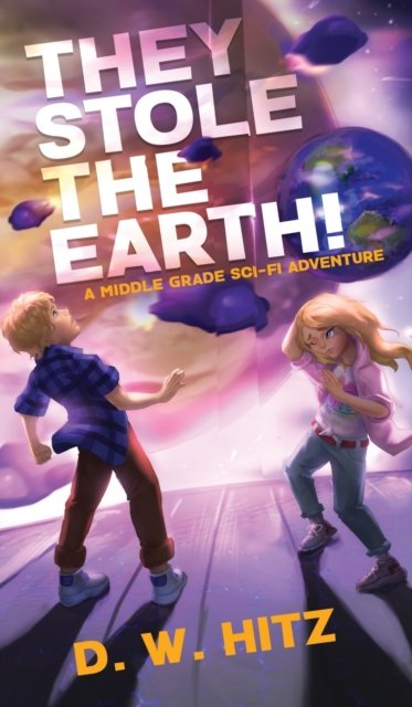 Cover for D W Hitz · They Stole the Earth! (Hardcover Book) (2021)