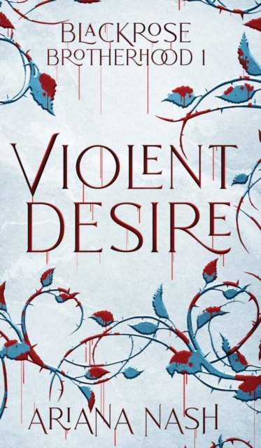 Cover for Ariana Nash · Violent Desire - Blackrose Brotherhood (Hardcover bog) (2022)