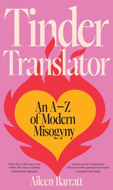 Cover for Aileen Barratt · Tinder Translator: An A–Z of Modern Misogyny (Innbunden bok) (2022)