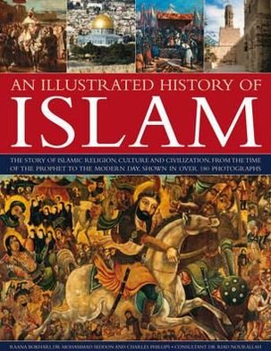 Illustrated History of Islam - Raana Bokhari - Livros - Anness Publishing - 9781780191522 - 5 de julho de 2012