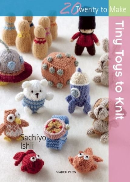 20 to Knit: Tiny Toys to Knit - Twenty to Make - Sachiyo Ishii - Bücher - Search Press Ltd - 9781782212522 - 5. Januar 2016