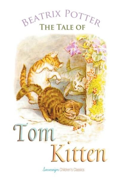 The Tale of Tom Kitten - Peter Rabbit Tales - Beatrix Potter - Books - Sovereign - 9781787246522 - July 15, 2018