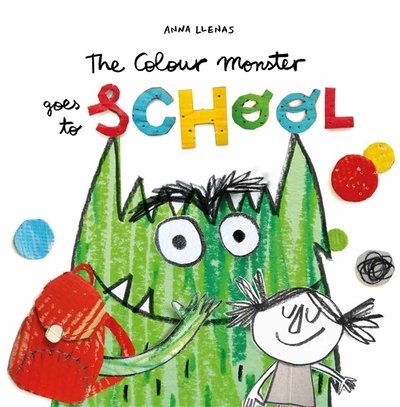 The Colour Monster Goes to School: Perfect book to tackle school nerves - Anna Llenas - Livros - Templar Publishing - 9781787415522 - 8 de agosto de 2019