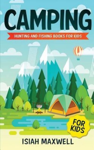 Cover for Isiah Maxwell · Camping for Kids: Hunting and Fishing Books for Kids (Paperback Bog) (2018)