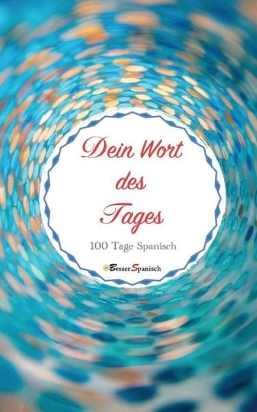 Cover for Besser Spanisch · Dein Wort Des Tages. 100 Tage Spanisch (Pocketbok) (2019)